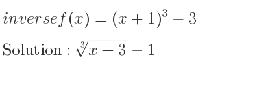 The inverse of f(x)=(x+1)^3-3 is \sqrt[3]{x+3}-1